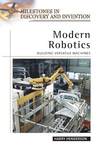 9780816057450: Modern Robotics: Building Versatile Machines (Milestones in Discovery and Invention)
