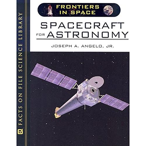Spacecraft for Astronomy (Frontiers in Space) - Angelo Jr, Joseph A
