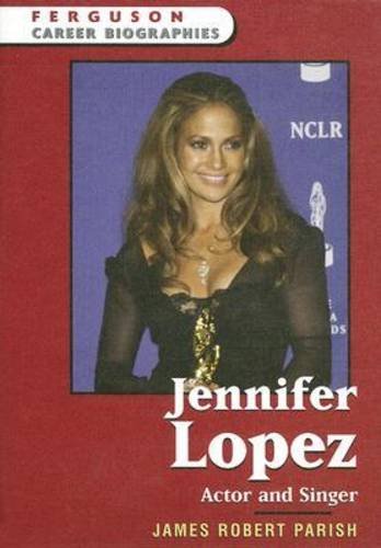 Jennifer Lopez: Actor And Singer (Ferguson Career Biographies) (9780816058327) by Parish, James Robert