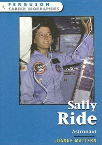 Sally Ride: Astronaut (Ferguson Career Biographies) (9780816058921) by Mattern, Joanne