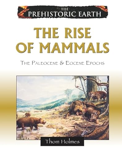 9780816059638: The Rise of Mammals: The Paleocene and Eocene Epochs (Prehistoric Earth)