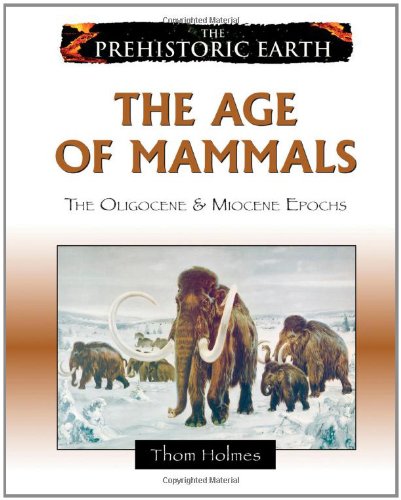Beispielbild fr The Age of Mammals: The Oligocene & Miocene Epochs (Prehistoric Earth) zum Verkauf von More Than Words