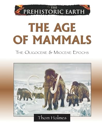 Imagen de archivo de The Age of Mammals: The Oligocene & Miocene Epochs (Prehistoric Earth) a la venta por More Than Words