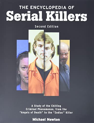 The Encyclopedia of Serial Killers, Second Edition: A Study of the Chilling Criminal Phenomenon from the Angels of Death to the Zodiac Killer (Facts on File Crime Library) (9780816061969) by Newton, Michael