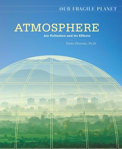 Atmosphere: Air Pollution and Its Effects (Our Fragile Planet) (9780816062133) by Desonie, Dana