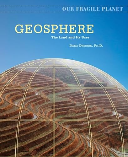 Geosphere: The Land and Its Uses (Our Fragile Planet) (9780816062171) by Desonie, Dana