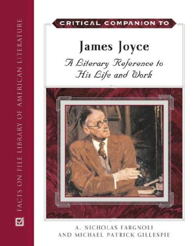 Critical Companion to James Joyce: A Literary Companion to His Life And Works (9780816062324) by Fargnoli, A. Nicholas; Gillespie, Michael Patrick