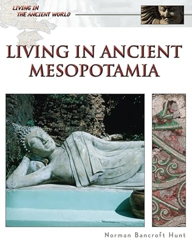 Living in Ancient Mesopotamia (Living in the Ancient World) (9780816063376) by Hunt, Norman Bancroft