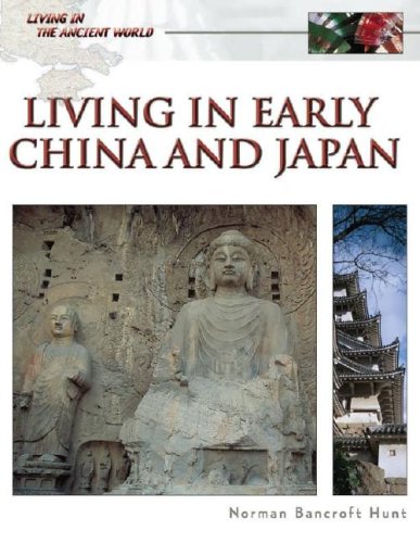 Living in Early China and Japan (Living in the Ancient World) (9780816063420) by Hunt, Norman Bancroft