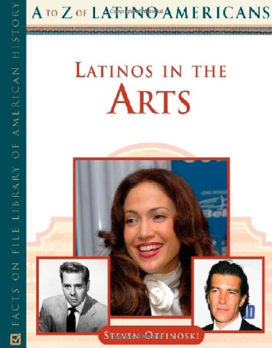 Latinos in the Arts (A to Z of Latino Americans) (9780816063949) by Otfinoski, Steven