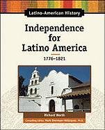 Imagen de archivo de Independence for Latino America, 1776-1821 (Latino American History) a la venta por Midtown Scholar Bookstore