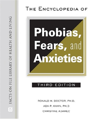 The Encyclopedia of Phobias, Fears, and Anxieties (Facts on File Library of Health and Living) (9780816064533) by Doctor, Ronald M., Ph.D.; Kahn, Ada P.; Adamec, Christine A.