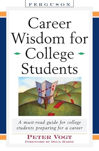 Stock image for Career Wisdom for College Students : Insights You Won't Get in Class, on the Internet, or from Your Parents for sale by Better World Books