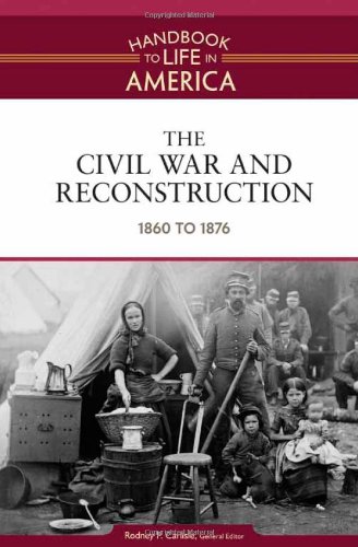 9780816071760: The Civil War and Reconstruction: 1860 to 1876 (Handbook to Life in America)
