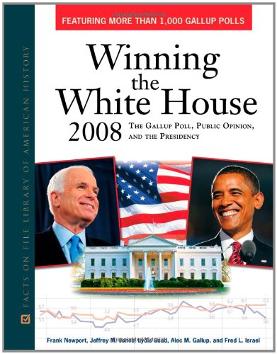 Winning the White House 2008: The Gallup Poll, Public Opinion, and the Presidency (9780816075669) by Newport, Frank; Jones, Jeffrey M.; Saad, Lydia; Gallup, Alec M.; Israel, Fred L.