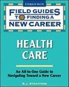 Beispielbild fr Health Care : Field Guide to Finding a New Career zum Verkauf von Better World Books