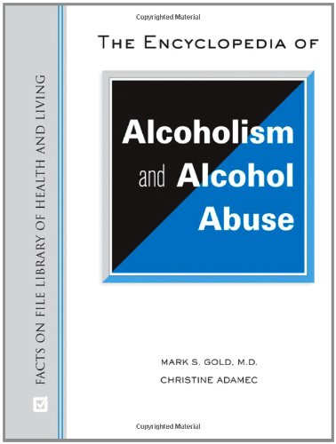 The Encyclopedia of Alcoholism and Alcohol Abuse (Facts on File Library of Health & Living) (9780816077090) by Gold MD, Donald Dizney Eminent Scholar Distinguished Professor And Chair Of Psychiatry Mark S; Adamec, Christine A