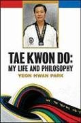 Imagen de archivo de Tae Kwon Do: My Life and Philosophy a la venta por ThriftBooks-Atlanta