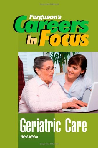 Beispielbild fr Geriatric Care (Ferguson's Careers in Focus) zum Verkauf von More Than Words