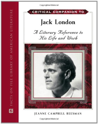 Critical Companion to Jack London: A Literary Reference to His Life and Work (9780816080847) by Reesman, Jeanne Campbell