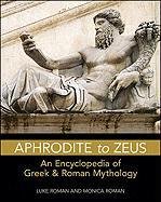 9780816083633: Aphrodite to Zeus: An Encyclopedia of Greek & Roman Mythology (Facts on File Library of Religion and Mythology)