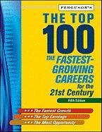 Beispielbild fr The Top 100 : The Fastest-Growing Careers for the 21st Century zum Verkauf von Better World Books