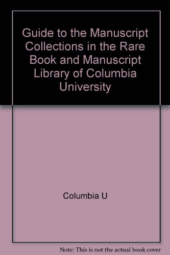 Stock image for A Guide to the Manuscript Collections in the Rare Book and Manuscript Library of Columbia University for sale by Berry Hill Book Shop