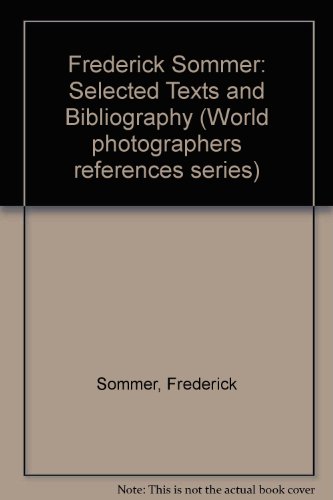 Frederick Sommer: Selected Texts and Bibliography / Edited by Sheryl Conkelton. (World Photograph...