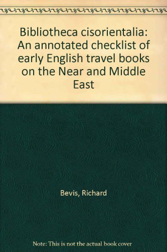 Beispielbild fr Bibliotheca Cisorientalia: An Annotated Checklist of Early English Travel Books on the Near and Middle East. zum Verkauf von Henry Hollander, Bookseller