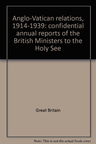 Stock image for Anglo-Vatican relations, 1914-1939: confidential annual reports of the British Ministers to the Holy See for sale by Irish Booksellers