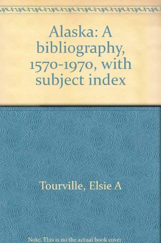 Alaska: A bibliography, 1570-1970, with subject index