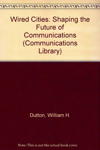 Wired Cities: Shaping the Future of Communications (9780816118519) by Dutton, William H.; Blumler, Jay G.; Kraemer, Kenneth L.