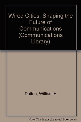 Wired Cities: Shaping the Future of Communications (9780816118533) by William & Blumler Kenneth Dutton; Kenneth L. Kraemer; Jay G. Blumler