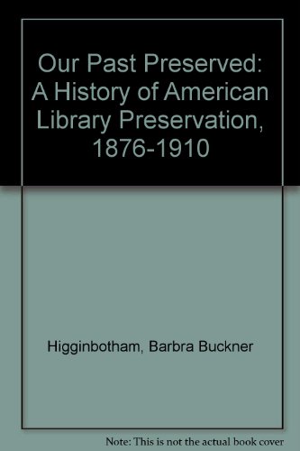 Beispielbild fr Our Past Preserved: A History of American Library Preservation, 1876-1910 zum Verkauf von Wonder Book