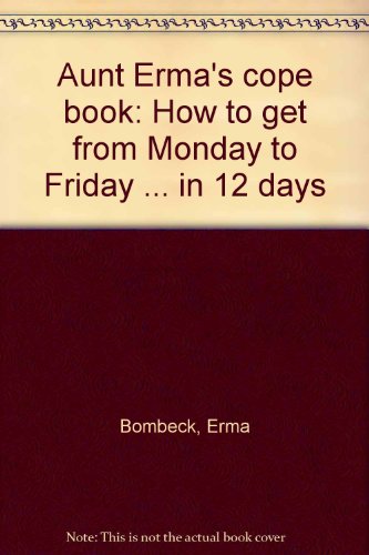 Imagen de archivo de Aunt Ermas Cope Book: How to Get from Monday to Friday in 12 Day a la venta por Hawking Books