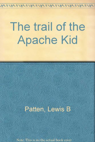 The trail of the Apache Kid (9780816131303) by Patten, Lewis B