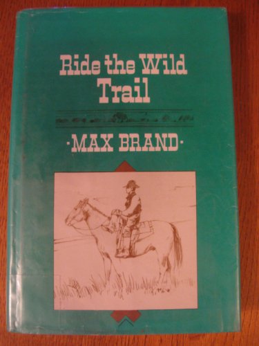 Ride the Wild Trail (9780816134359) by Brand, Max; Faust, Frederick Schiller