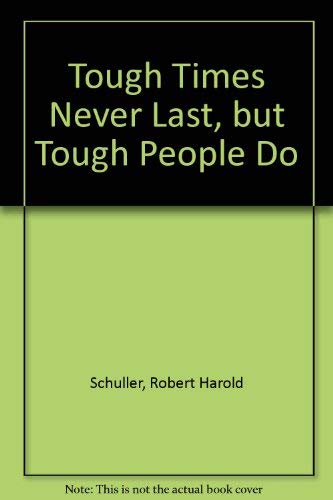 Tough Times Never Last, but Tough People Do (9780816136773) by Schuller, Robert Harold