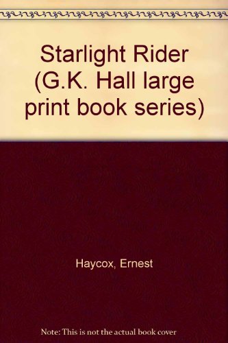 Starlight rider (G.K. Hall large print book series) (9780816138838) by Haycox, Ernest