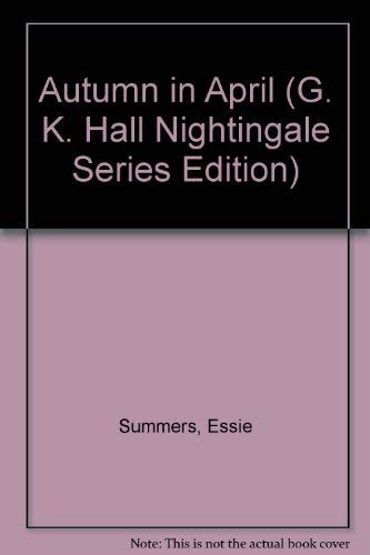 Autumn in April (G. K. Hall Nightingale Series Edition) (9780816141906) by Summers, Essie