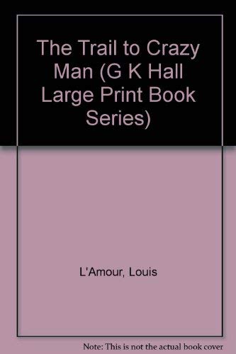 9780816143511: The Trail to Crazy Man (G K Hall Large Print Book Series)