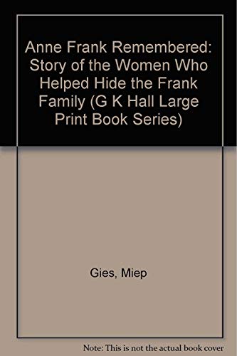 Anne Frank Remembered: Story of the Women Who Helped Hide the Frank Family (G K Hall Large Print Book Series) (9780816143801) by Gies, Miep; Gold, Alison Leslie