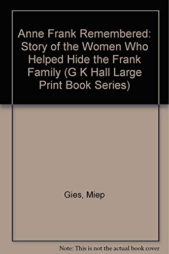9780816143801: Anne Frank Remembered: Story of the Women Who Helped Hide the Frank Family (G K Hall Large Print Book Series)