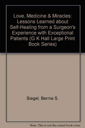 9780816144570: Love, Medicine & Miracles: Lessons Learned about Self-Healing from a Surgeon's Experience with Exceptional Patients (G K Hall Large Print Book Series)