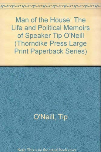 Beispielbild fr Man of the House : The Life and Political Memoirs of Speaker Tip O'Neill zum Verkauf von Better World Books