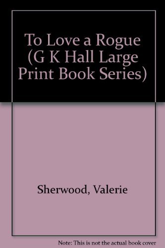 To Love a Rogue (G.K. Hall Large Print Book Series) (9780816146246) by Sherwood, Valerie