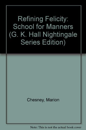 Refining Felicity (The School For Manners, Book 1) (G K Hall Nightingale Series Edition) (9780816147977) by Chesney, Marion