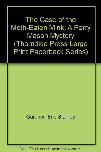 The Case of the Moth-Eaten Mink: A Perry Mason Mystery (Thorndike Press Large Print Paperback Series) (9780816150632) by Gardner, Erle Stanley