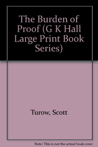The Burden of Proof (G K Hall Large Print Book Series) (9780816151257) by Turow, Scott
