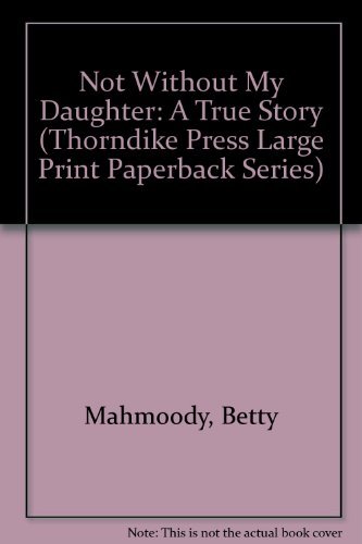 Beispielbild fr Not Without My Daughter: A True Story (Thorndike Press Large Print Paperback Series) zum Verkauf von Wonder Book